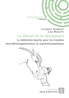 Le cheval et le thérapeute: La médiation équine pour les troubles neurodéveloppementaux et psychotraumatiques (French Edition) 2342378068 Book Cover