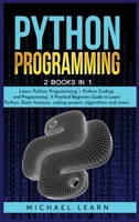 Python Programming: 2 BOOKS IN 1: Learn Python Programming + Python Coding and Programming. A Practical Beginners Guide to Learn Python, Data Analysis, coding project, algorithms and more .. 1801828881 Book Cover