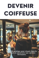 DEVENIR COIFFEUSE : Le guide pratique pour réussir dans la coiffure et construire une carrière florissante (French Edition) B0DXDYRKDV Book Cover