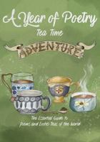 A Year of Poetry Tea Time Adventure: The Essential Guide to Poems and Exotic Teas of the World 1954270232 Book Cover