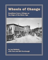 Wheels of Change: Headlines from a Village on the Edge of the Motor Age B0FRLKHLSP Book Cover