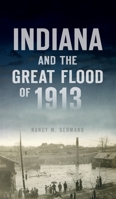 Indiana and the Great Flood of 1913 1540246795 Book Cover