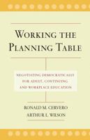 Working the Planning Table: Negotiating Democratically for Adult, Continuing and Workplace Education 0787962066 Book Cover