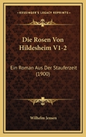 Die Rosen Von Hildesheim V1-2: Ein Roman Aus Der Stauferzeit (1900) 1166789896 Book Cover