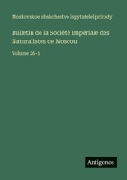 Bulletin de la Société Impériale des Naturalistes de Moscou: Volume 26-1 (French Edition) 3563771545 Book Cover