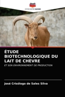 ÉTUDE BIOTECHNOLOGIQUE DU LAIT DE CHÈVRE: ET SON ENVIRONNEMENT DE PRODUCTION 620273292X Book Cover
