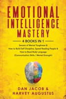 Emotional Intelligence Mastery, 4 Books in 1: Secrets of Mental Toughness & How to Build Self Discipline, Speed Reading People & How to Read Body Language B08S2LPTQR Book Cover