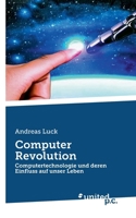 Computer Revolution: Computertechnologie und deren Einfluss auf unser Leben (German Edition) 3710358361 Book Cover
