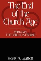 The End of the Church Age: Endgame! The Harlot Is Falling 1479106607 Book Cover