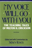 My Voice Will Go With You: The Teaching Tales of Milton H. Erickson, M.D. 0393301354 Book Cover