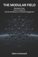 The Modular Field:: Resonant Cores, Form 11-Three-23, and the Architecture of Coherent Engagement B0HDK4KLL1 Book Cover