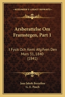 Arsberattelse Om Framstegen, Part 1: I Fysik Och Kemi Afgifven Den Mars 31, 1840 (1841) 1168116104 Book Cover