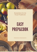 Easy Prep&Cook Rezeptideen f�r die Krups Prep&Cook Multifunktions-K�chenmaschine 0244128413 Book Cover