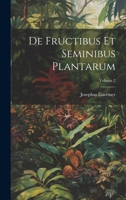 De Fructibus Et Seminibus Plantarum; Volume 2 1021069299 Book Cover
