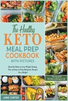 The Healthy Keto Meal Prep Cookbook with Pictures: Bend the Rules to Lose Weight Tasting Tens of Easy-to-Prep Ketogenic Recipes On a Budget 1801844569 Book Cover