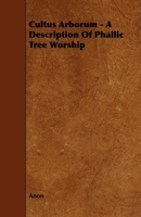 Cultus Arborum - A Description of Phallic Tree Worship 1443789062 Book Cover