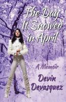 The Day It Snowed In April: A Memoir 0692762523 Book Cover