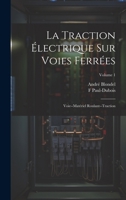 La Traction Électrique Sur Voies Ferrées: Voie--Matériel Roulant--Traction; Volume 1 1021935107 Book Cover