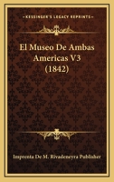 El Museo De Ambas Americas V3 (1842) 1168478219 Book Cover