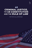 Forty-Five: Criminal Justice, the US Constitution and the Rule of Law 1509958827 Book Cover