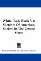 White, Red, Black V1: Sketches Of American Society In The United States 1163285609 Book Cover