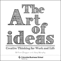 The Art of Ideas: Creative Thinking for Work and Life 0231179405 Book Cover