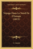Voyage Dans Le Nord De L'Europe (1813) 1160758603 Book Cover