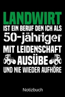 Landwirt ist ein Beruf den ich als 50-j�hriger mit Leidenschaft aus�be und nie wieder aufh�re: A5 Notizbuch f�r alle Landwirte - Liniert 120 Seiten - Geschenk zum Geburtstag - Weihnachten - Vatertag - 1699329362 Book Cover