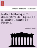 Notice Historique Et Descriptive de L'A(c)Glise de La Sainte-Trinita(c) de Fa(c)Camp 2013499647 Book Cover