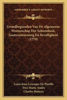 Grondbeginselen Van De Algemeene Weetenschap Der Schoonheid, Saamenstemming En Bevalligheid (1770) 1166030954 Book Cover