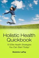 Holistic Health Quickbook 10 Elite Health Strategies You Can Start Today! 0578098172 Book Cover