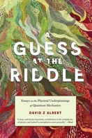 Guess at the Riddle : Essays on the Physical Underpinnings of Quantum Mechanics 0674304969 Book Cover
