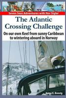 The Atlantic Crossing Challenge: On our own Keel from Sunny Caribbean to Wintering aboard in Norway 1494313561 Book Cover