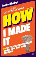 How I Made It: 40 Successful Entrepreneurs Reveal All 0749460520 Book Cover