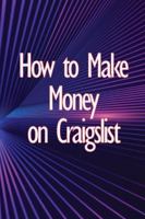 How to Make Money on Craigslist: A step-by-step approach to getting started producing money 3986086811 Book Cover