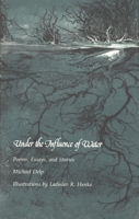 Under the Influence of Water: Poems, Essays, and Stories (Great Lakes Books) 081432391X Book Cover
