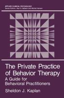 The Private Practice of Behavior Therapy: A Guide for Behavioral Practitioners 0306421933 Book Cover