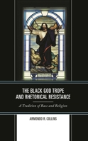 The Black God Trope and Rhetorical Resistance: A Tradition of Race and Religion 1666921564 Book Cover