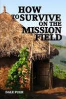 How To Survive On The Mission Field 0557425433 Book Cover