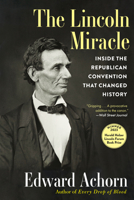 The Lincoln Miracle: Inside the Republican Convention That Changed History 0802162681 Book Cover