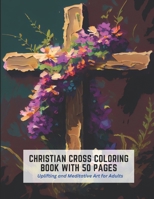 Christian Cross Coloring Book With 50 pages: Uplifting and Meditative Art for Adults B0C2SMCQQC Book Cover