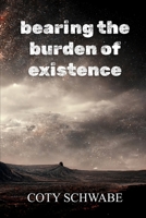 bearing the burden of existence B0B58FVG2M Book Cover
