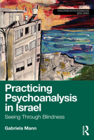 Practicing Psychoanalysis in Israel: Seeing Through Blindness (Evolutions in Psychoanalysis Book Series) 1032582758 Book Cover