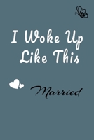 I Woke Up Like This Married Notebook 1661868215 Book Cover