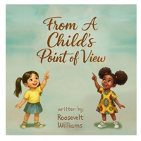 From a Child’s point of view: Big Lessons From Little Hearts B0GFC57XYM Book Cover