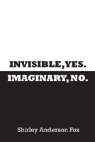 Invisible, Yes. Imaginary, No. 057894538X Book Cover