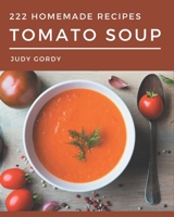 222 Homemade Tomato Soup Recipes: The Highest Rated Tomato Soup Cookbook You Should Read B08P3PC4T9 Book Cover