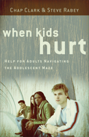 When Kids Hurt: Help for Adults Navigating the Adolescent Maze 0801071836 Book Cover