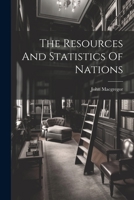 The Resources And Statistics Of Nations... - Primary Source Edition 1021433659 Book Cover