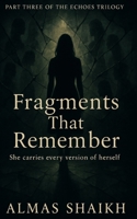 Fragments That Remember: She Carries Every Version of Herself (The Echoes Trilogy) B0FL223GVT Book Cover